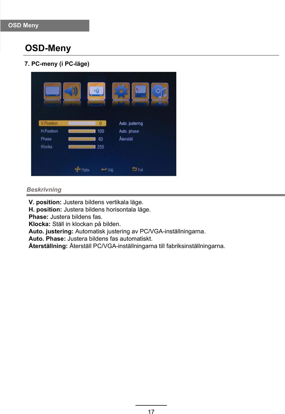 Klocka: Ställ in klockan på bilden. Auto. justering: Automatisk justering av PC/VGA-inställningarna.