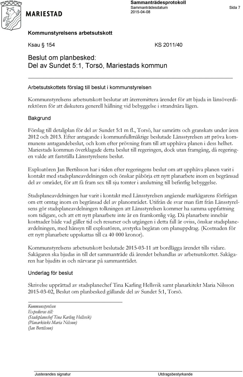 , Torsö, har samråtts och granskats under åren 2012 och 2013.