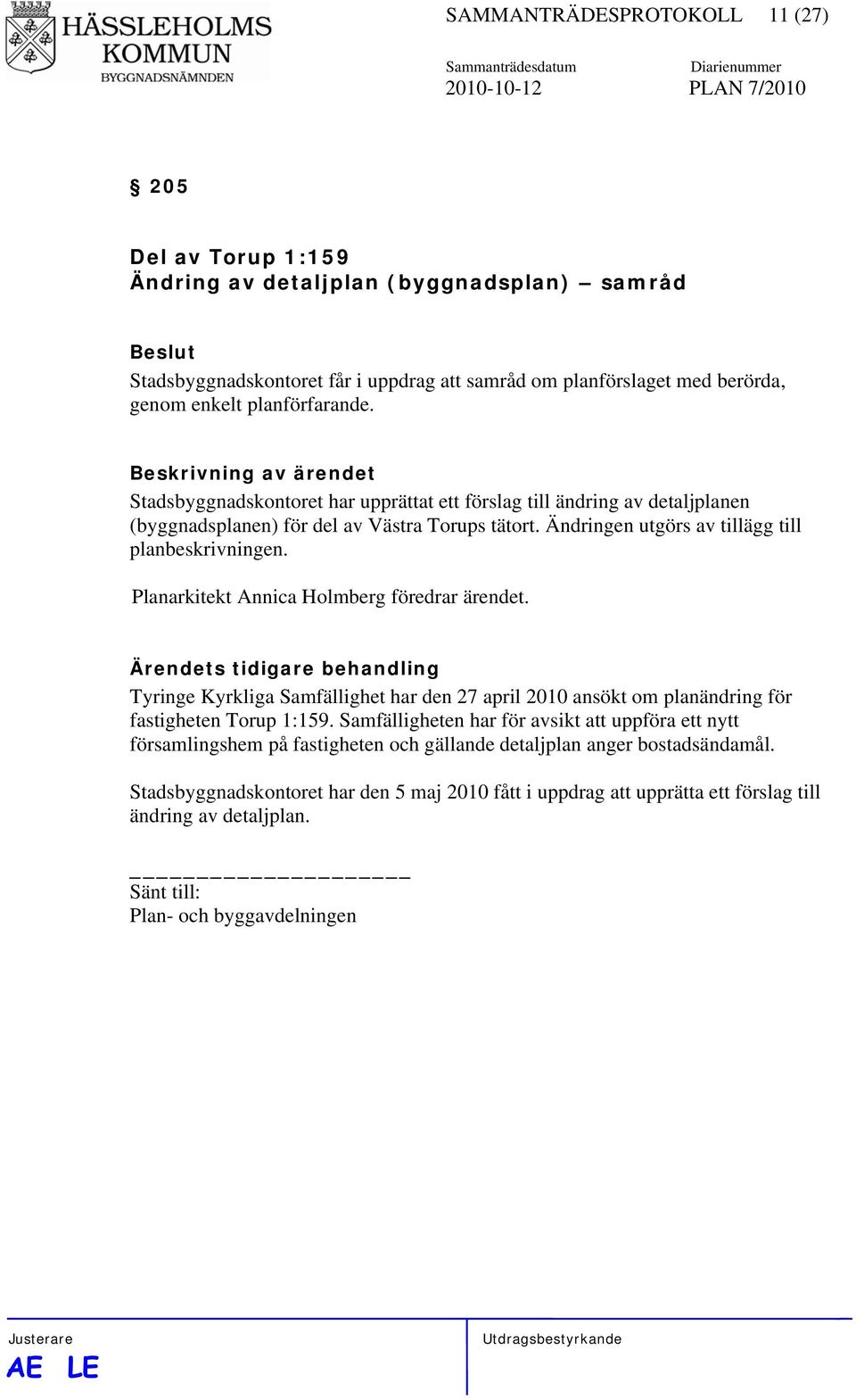 Ändringen utgörs av tillägg till planbeskrivningen. Planarkitekt Annica Holmberg föredrar ärendet.