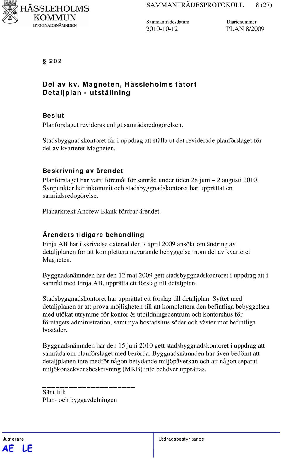 Synpunkter har inkommit och stadsbyggnadskontoret har upprättat en samrådsredogörelse. Planarkitekt Andrew Blank fördrar ärendet.