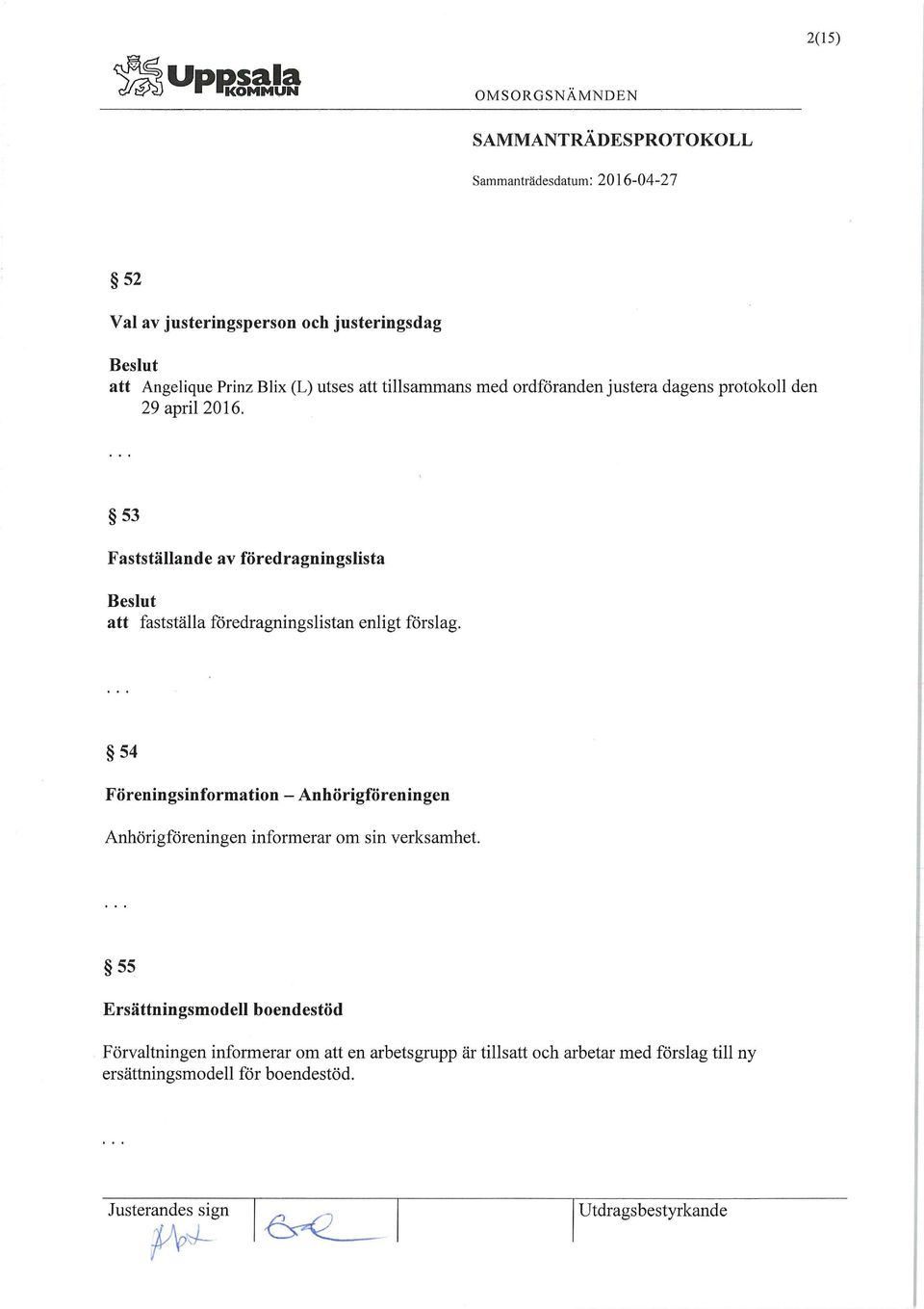 53 Fastställande av föredragningslista att fastställa föredragningslistan enligt förslag.