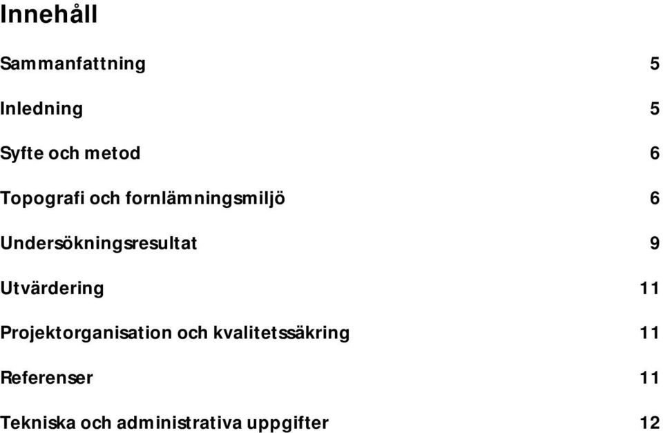 9 Utvärdering 11 Projektorganisation och