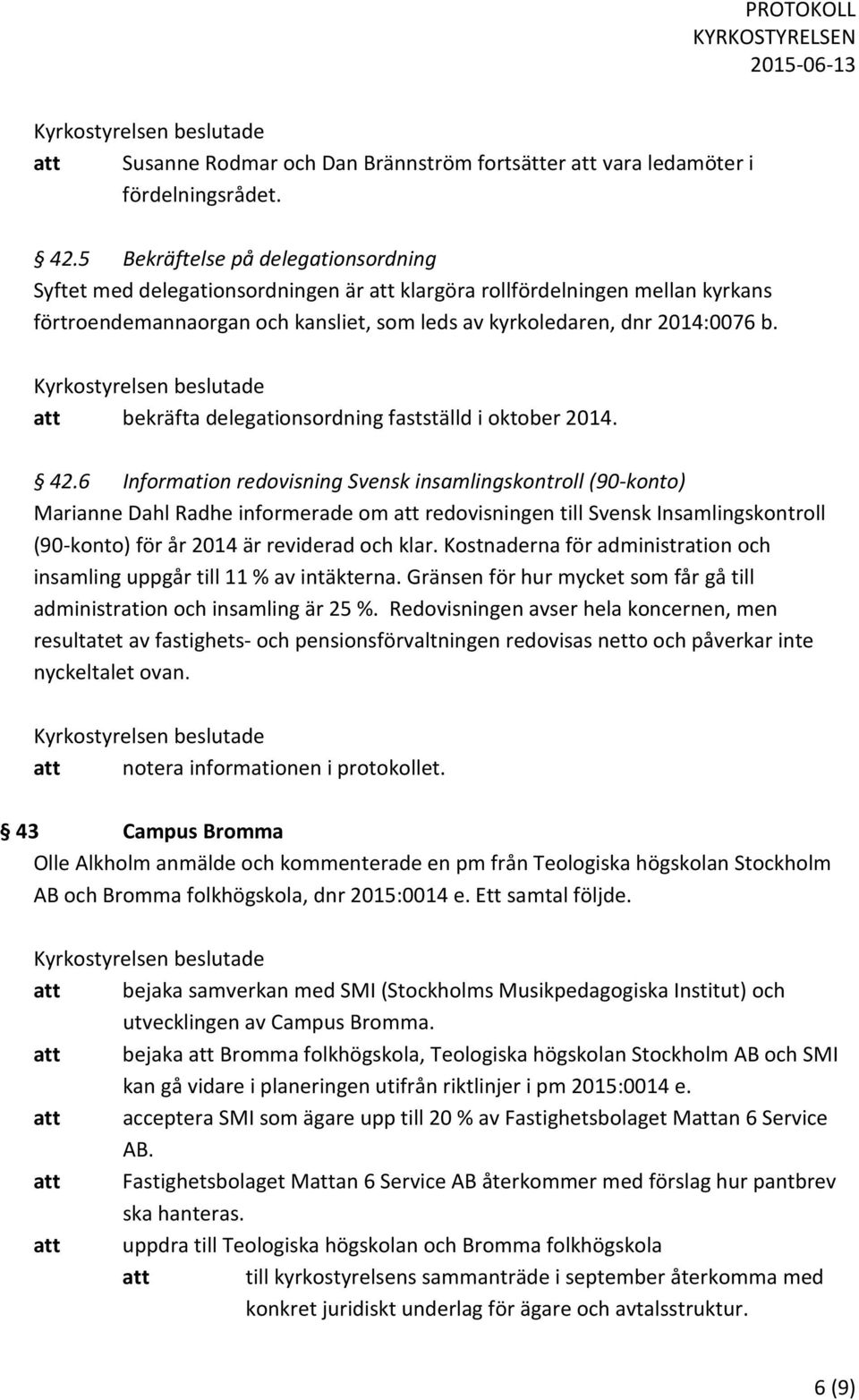 att bekräfta delegationsordning fastställd i oktober 2014. 42.