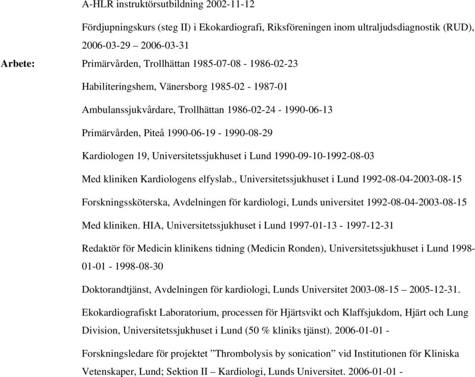 Universitetssjukhuset i Lund 1990-09-10-1992-08-03 Med kliniken Kardiologens elfyslab.