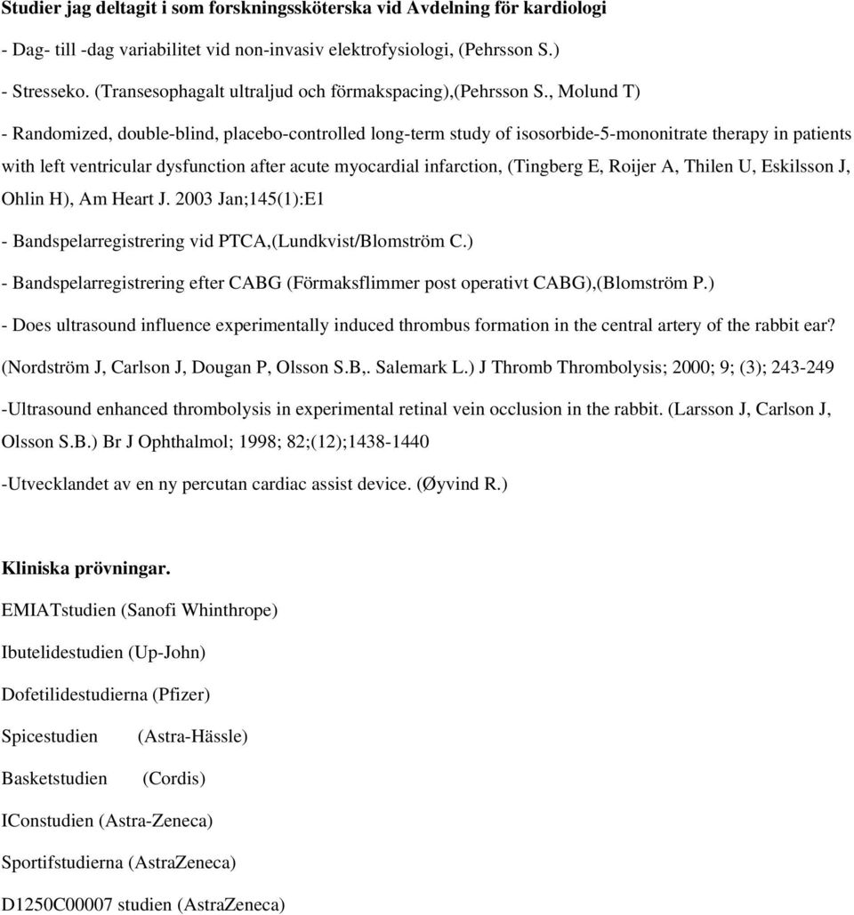 , Molund T) - Randomized, double-blind, placebo-controlled long-term study of isosorbide-5-mononitrate therapy in patients with left ventricular dysfunction after acute myocardial infarction,