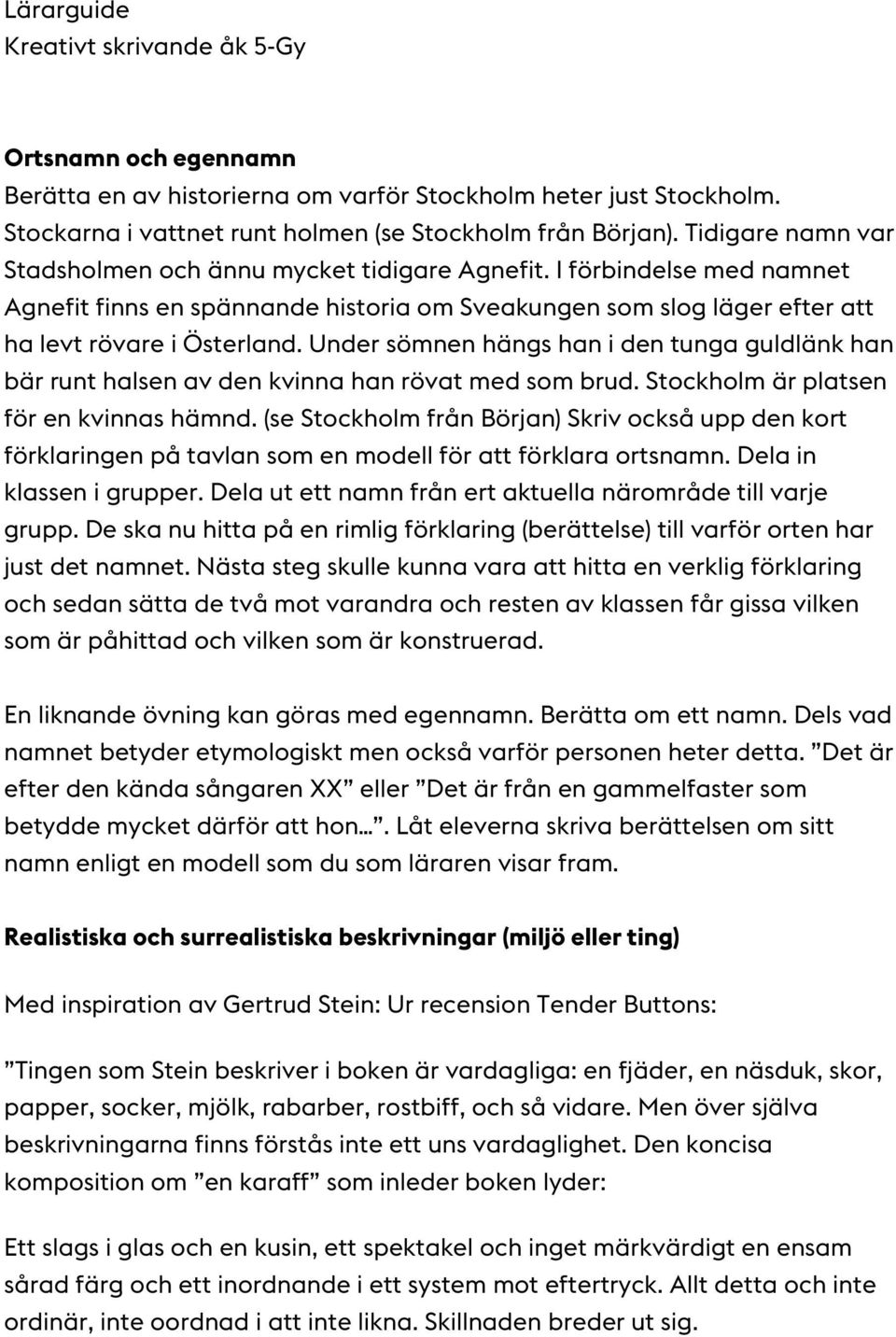 Under sömnen hängs han i den tunga guldlänk han bär runt halsen av den kvinna han rövat med som brud. Stockholm är platsen för en kvinnas hämnd.