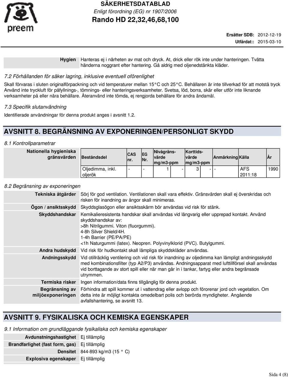 Behållaren är inte tillverkad för att motstå tryck. Använd inte tryckluft för påfyllnings-, tömnings- eller hanteringsverksamheter.