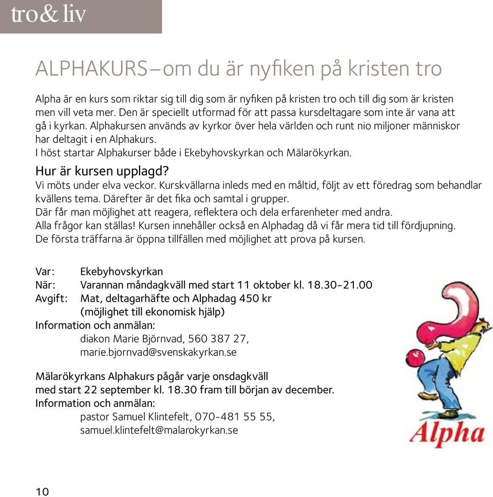 I höst startar Alphakurser både i Ekebyhovskyrkan och Mälarökyrkan. Hur är kursen upplagd? Vi möts under elva veckor.