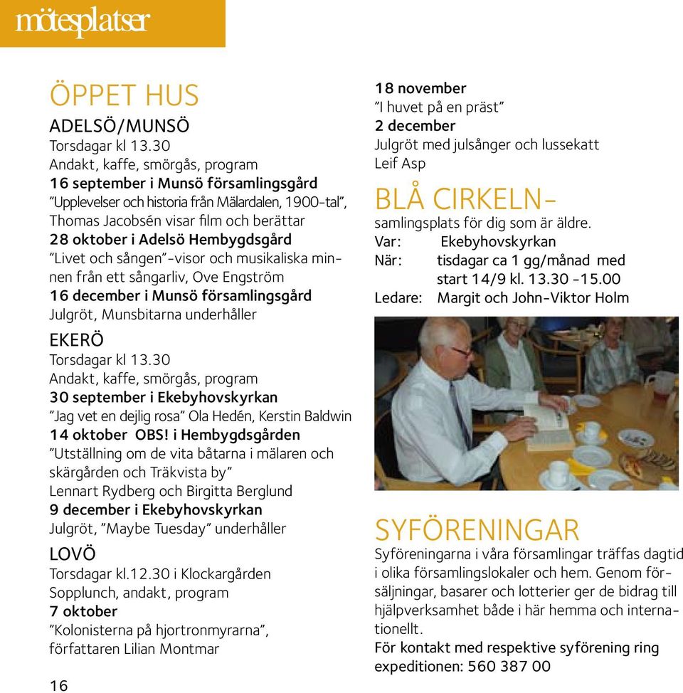 Livet och sången -visor och musikaliska minnen från ett sångarliv, Ove Engström 16 december i Munsö församlingsgård Julgröt, Munsbitarna underhåller Ekerö Torsdagar kl 13.