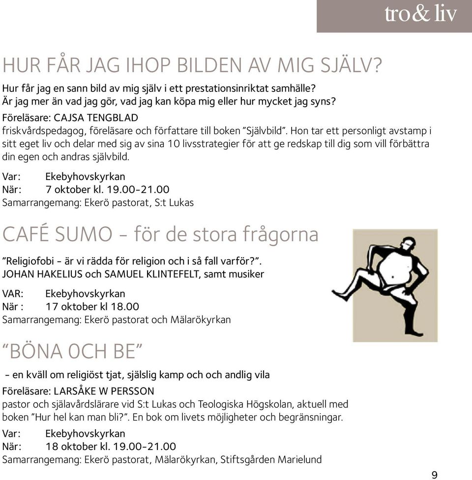 Hon tar ett personligt avstamp i sitt eget liv och delar med sig av sina 10 livsstrategier för att ge redskap till dig som vill förbättra din egen och andras självbild.