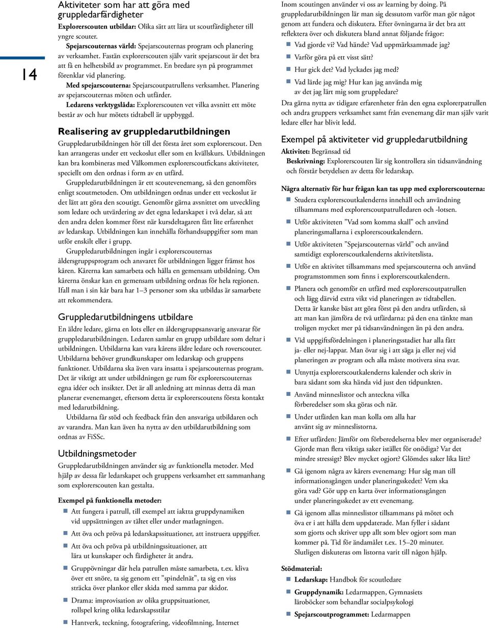 En bredare syn på programmet förenklar vid planering. Med spejarscouterna: Spejarscoutpatrullens verksamhet. Planering av spejarscouternas möten och utfärder.