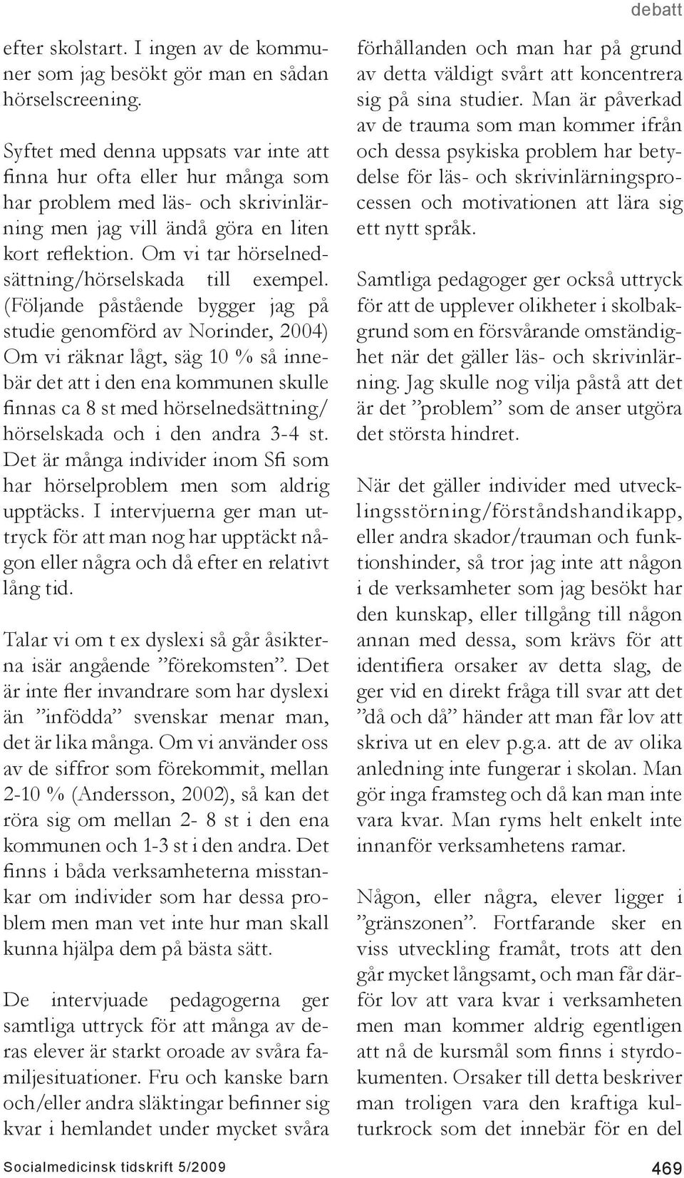 Om vi tar hörselnedsättning/hörselskada till exempel.