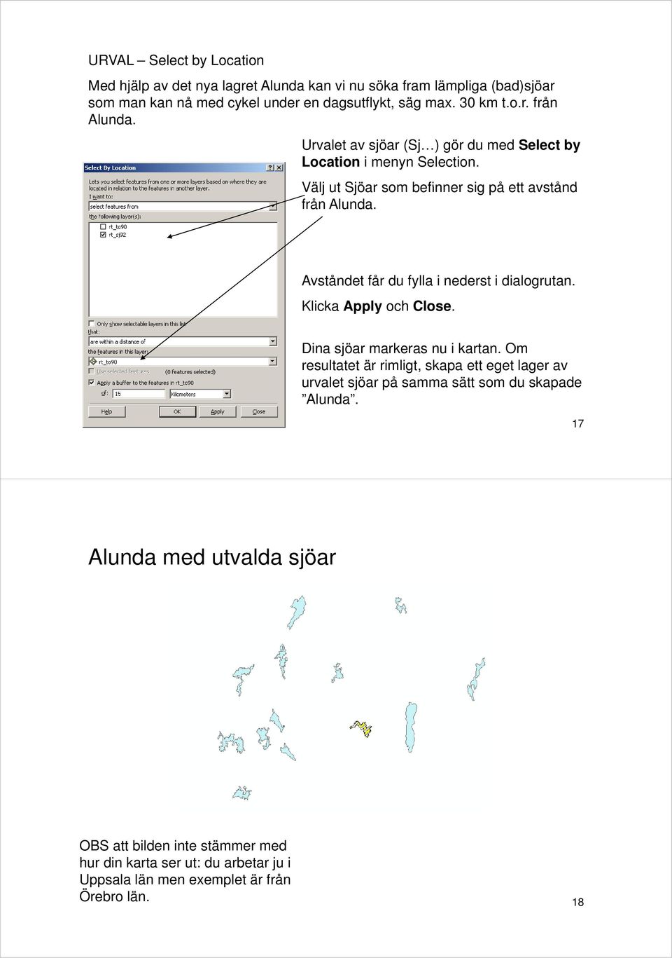 Avståndet får du fylla i nederst i dialogrutan. Klicka Apply och Close. Dina sjöar markeras nu i kartan.