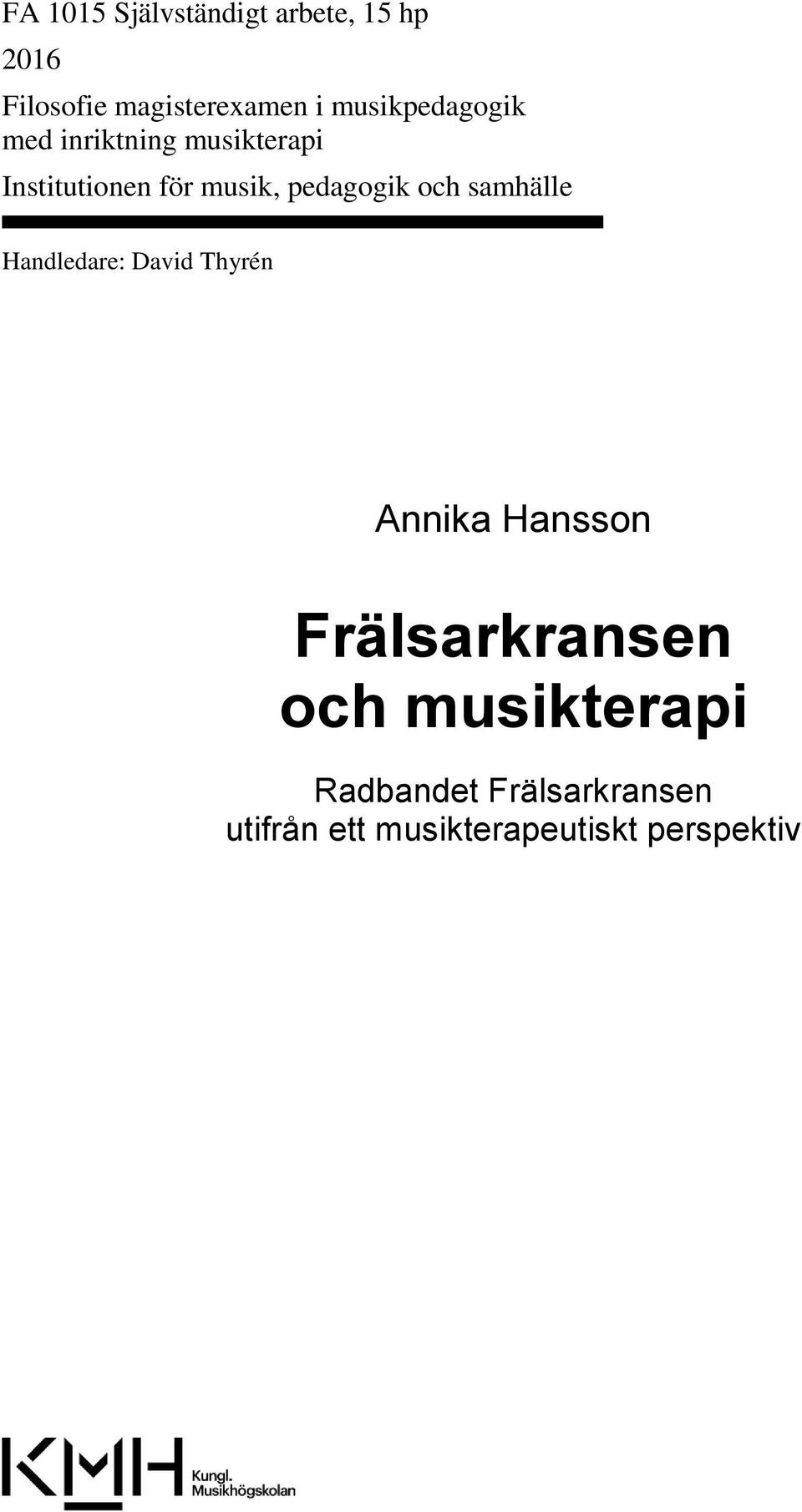 pedagogik och samhälle Handledare: David Thyrén Annika Hansson