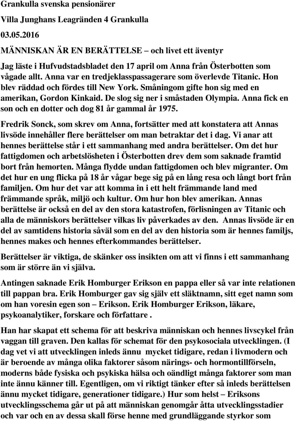 Hon blev räddad och fördes till New York. Småningom gifte hon sig med en amerikan, Gordon Kinkaid. De slog sig ner i småstaden Olympia. Anna fick en son och en dotter och dog 81 år gammal år 1975.