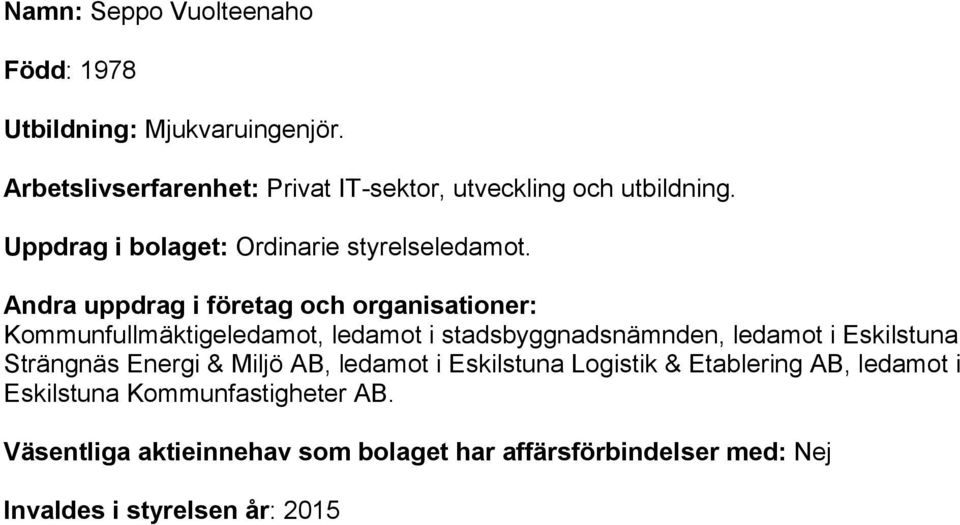 Uppdrag i bolaget: Ordinarie styrelseledamot.