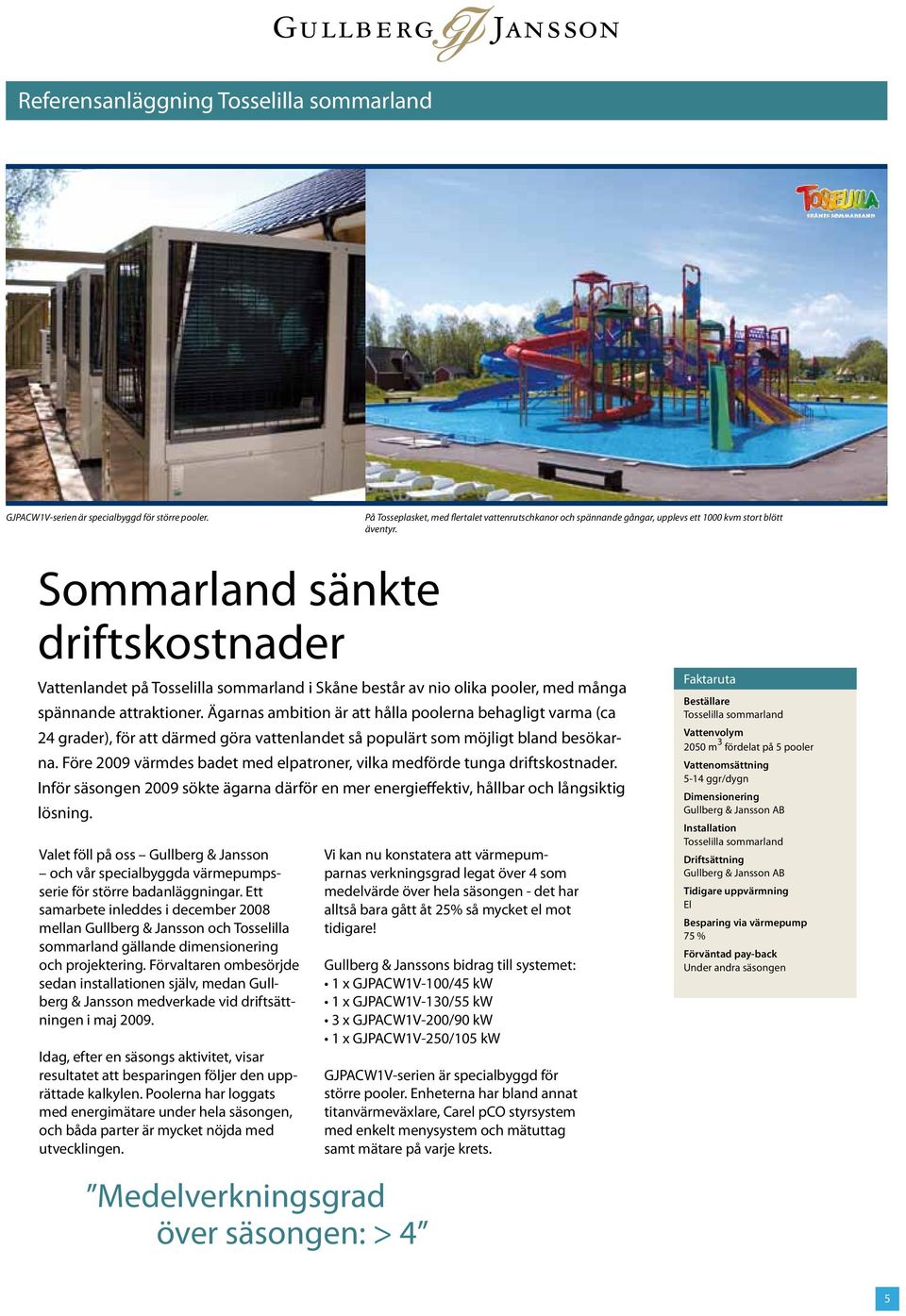 Sommarland sänkte driftskostnader Vattenlandet på Tosselilla sommarland i Skåne består av nio olika pooler, med många spännande attraktioner.