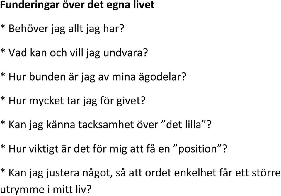 * Hur mycket tar jag för givet? * Kan jag känna tacksamhet över det lilla?