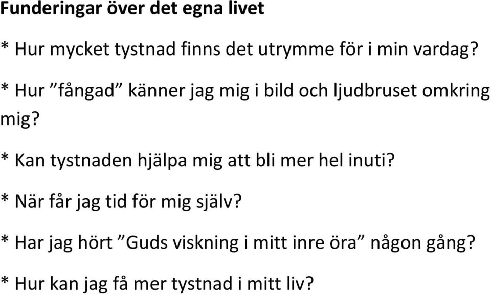 * Kan tystnaden hjälpa mig att bli mer hel inuti? * När får jag tid för mig själv?