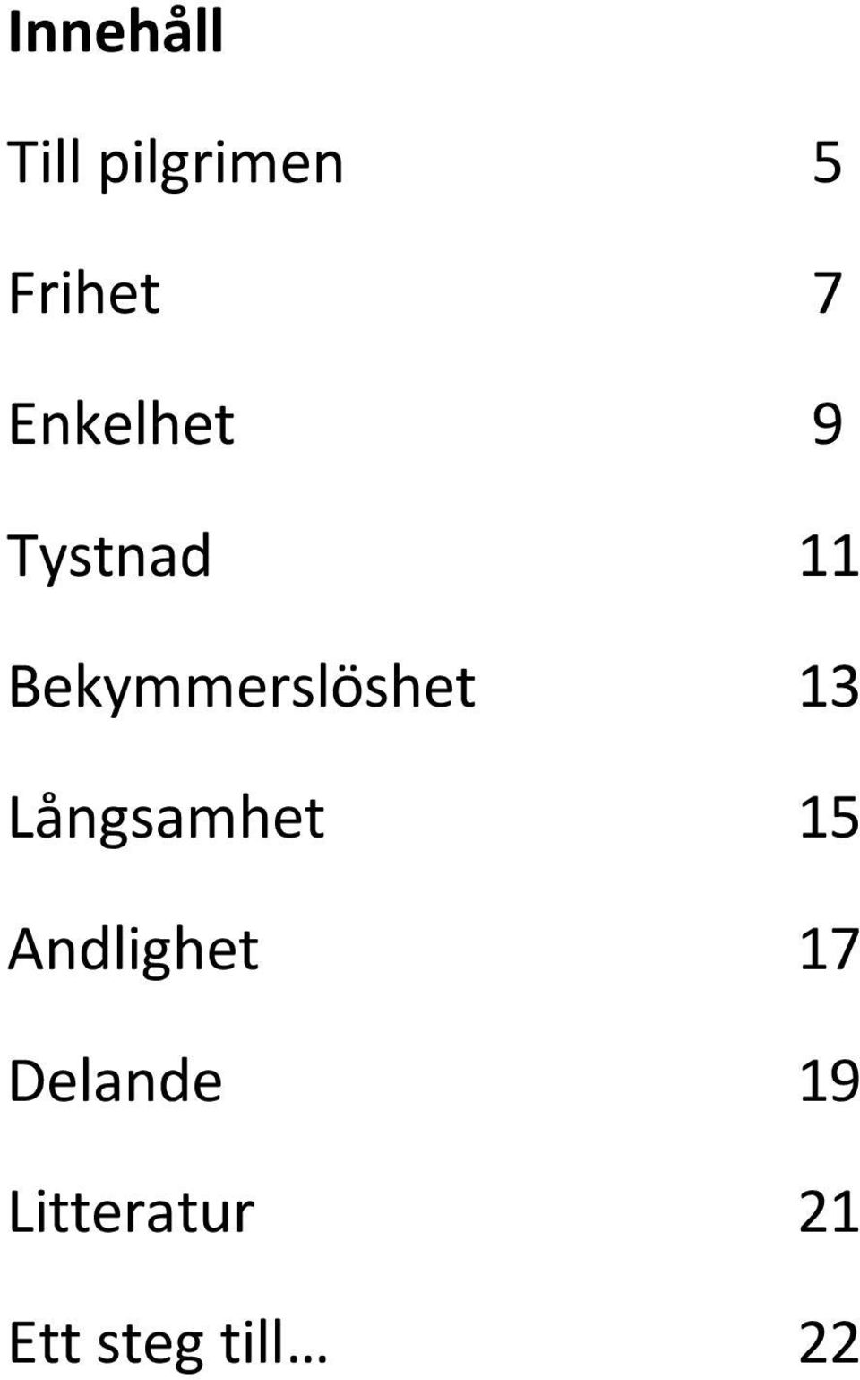 Bekymmerslöshet 13 Långsamhet 15