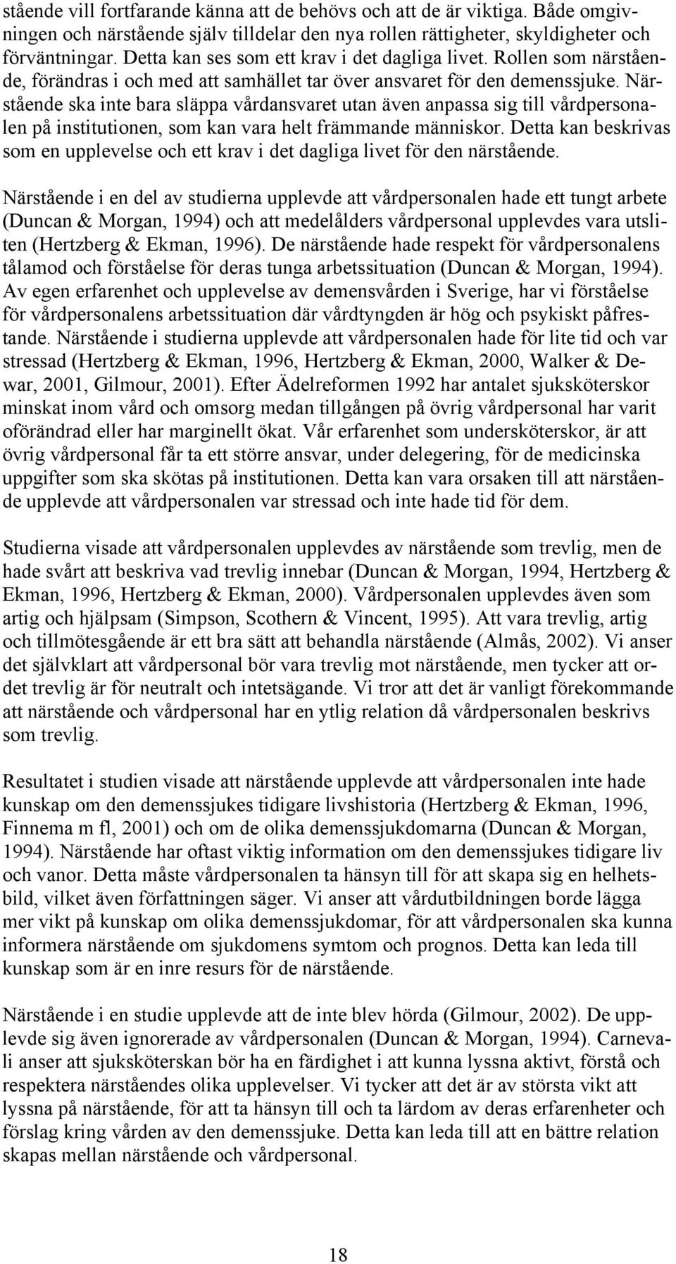 Närstående ska inte bara släppa vårdansvaret utan även anpassa sig till vårdpersonalen på institutionen, som kan vara helt främmande människor.