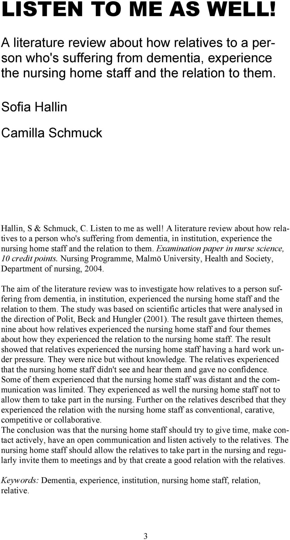 A literature review about how relatives to a person who's suffering from dementia, in institution, experience the nursing home staff and the relation to them.