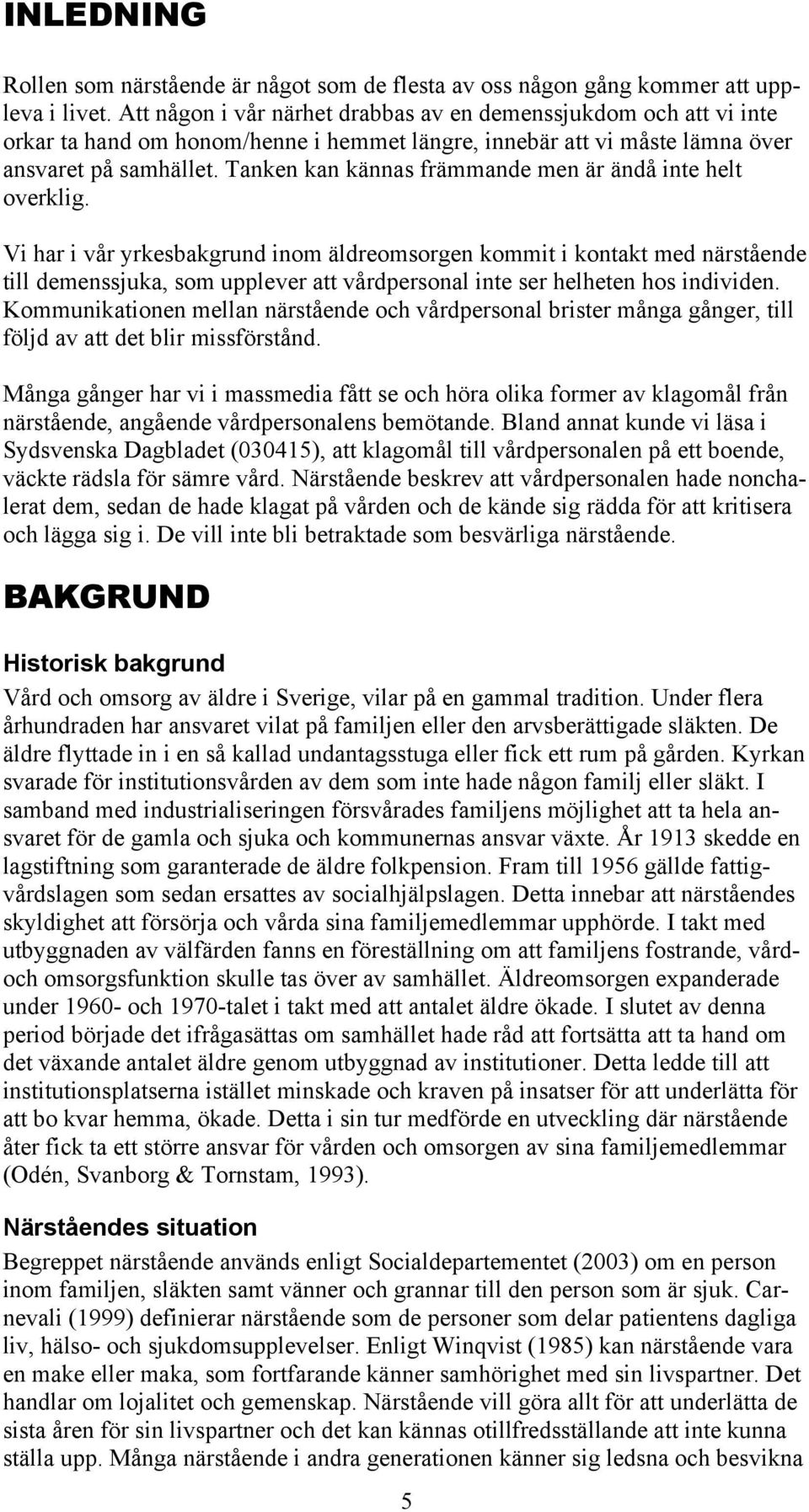 Tanken kan kännas främmande men är ändå inte helt overklig.