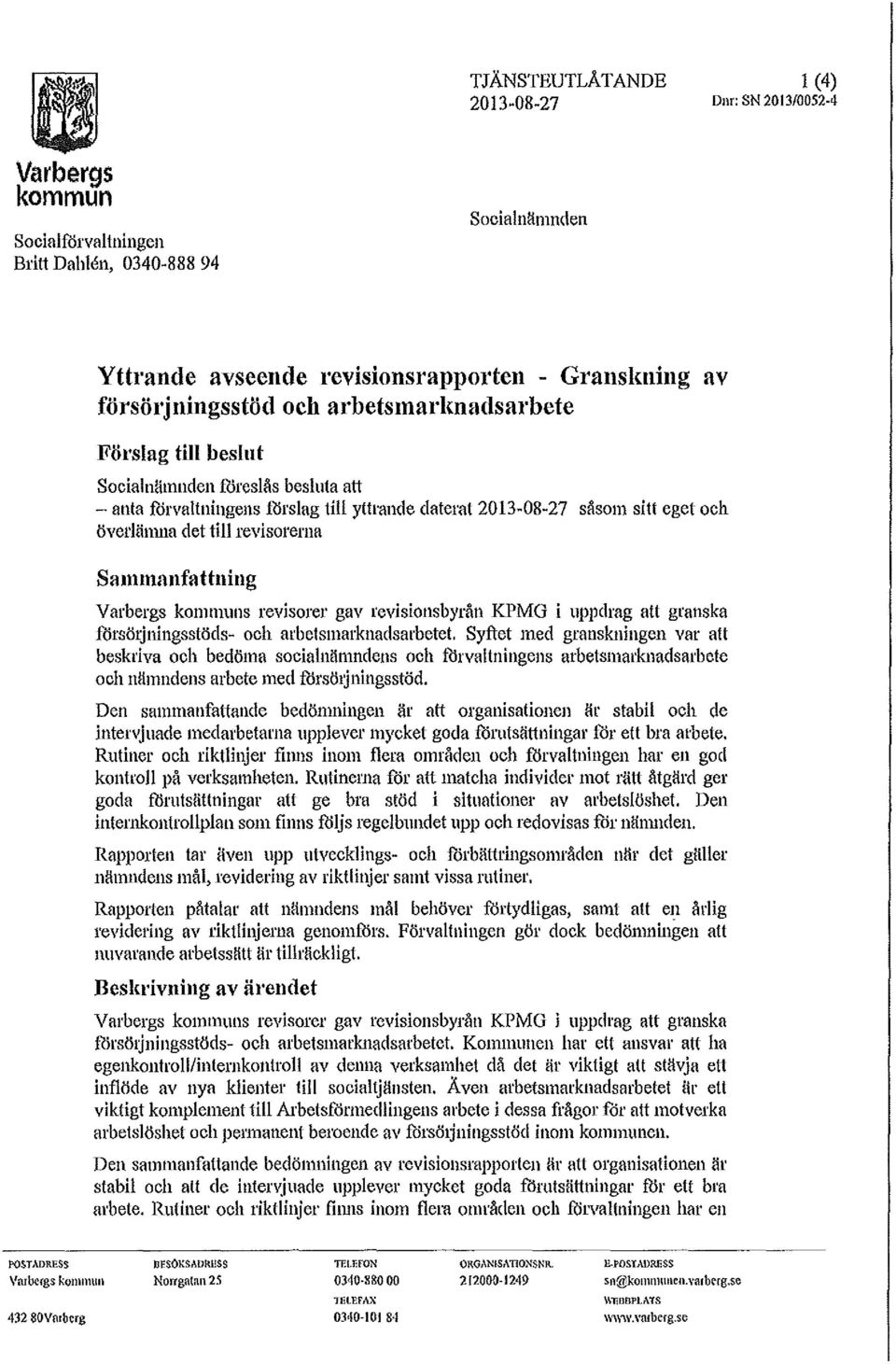revisorema Sammanfattning Varbergs komnrnns revisorer gav revisionsbyrån KPMG i uppdrag att granska försörjningsstöds- och arbetsmarknadsarbetet.