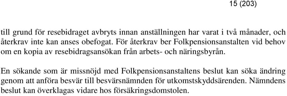 För återkrav ber Folkpensionsanstalten vid behov om en kopia av resebidragsansökan från arbets- och näringsbyrån.