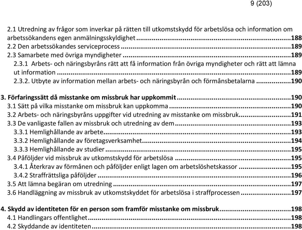 .. 190 3. Förfaringssätt då misstanke om missbruk har uppkommit... 190 3.1 Sätt på vilka misstanke om missbruk kan uppkomma... 190 3.2 Arbets- och näringsbyråns uppgifter vid utredning av misstanke om missbruk.