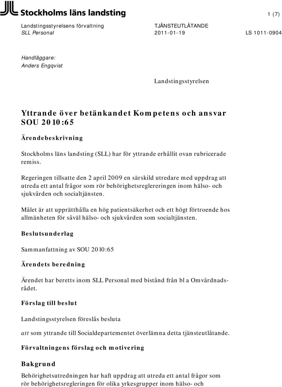 Regeringen tillsatte den 2 april 2009 en särskild utredare med uppdrag att utreda ett antal frågor som rör behörighetsreglereringen inom hälso- och sjukvården och socialtjänsten.