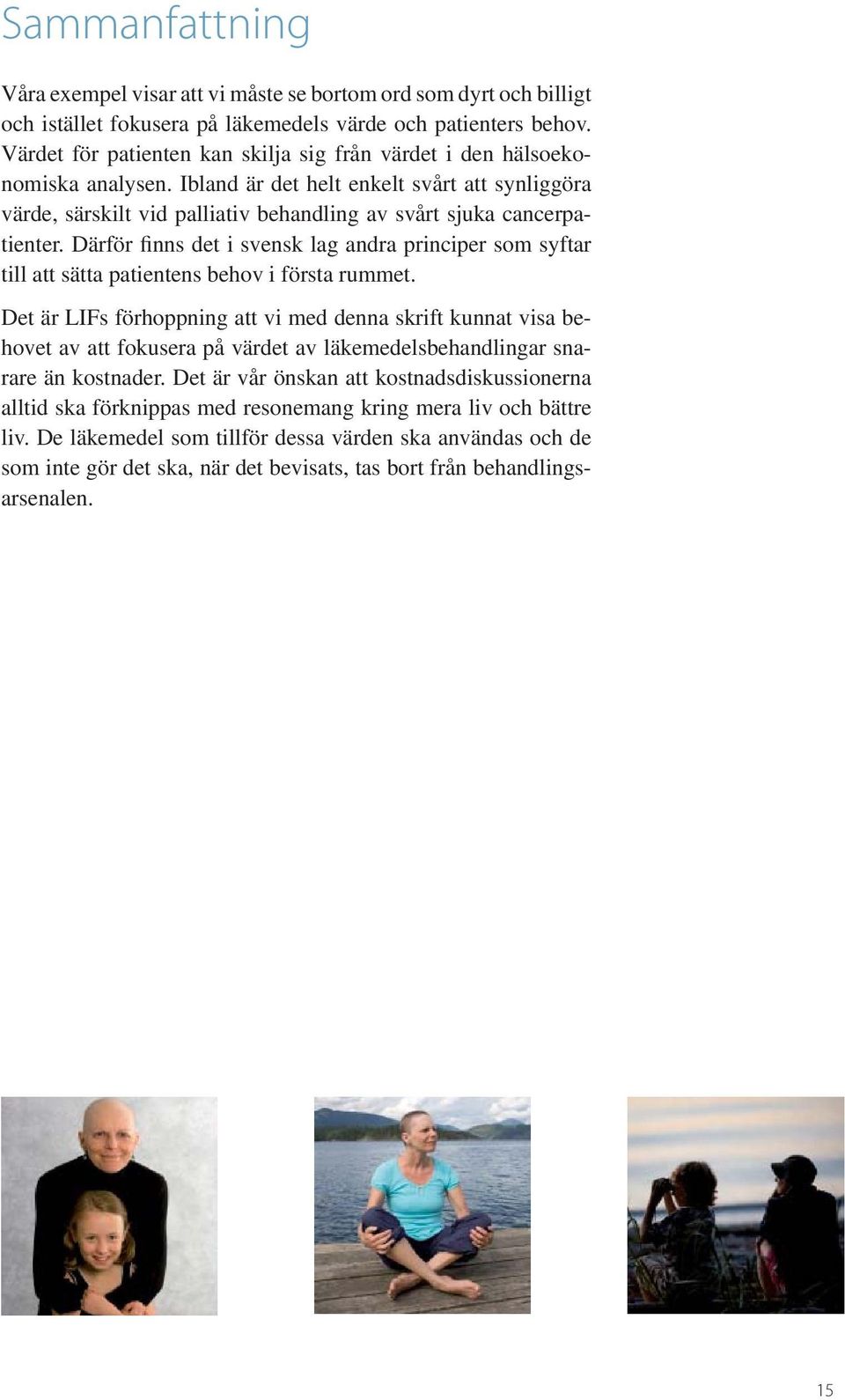 Därför finns det i svensk lag andra principer som syftar till att sätta patientens behov i första rummet.