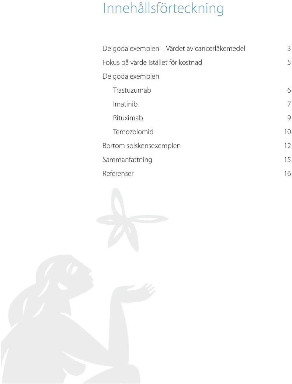 De goda exemplen Trastuzumab 6 Imatinib 7 Rituximab 9