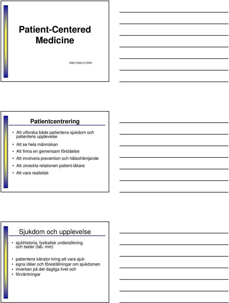 upplevelse sjukhistoria, fysikalisk undersökning och tester (lab.