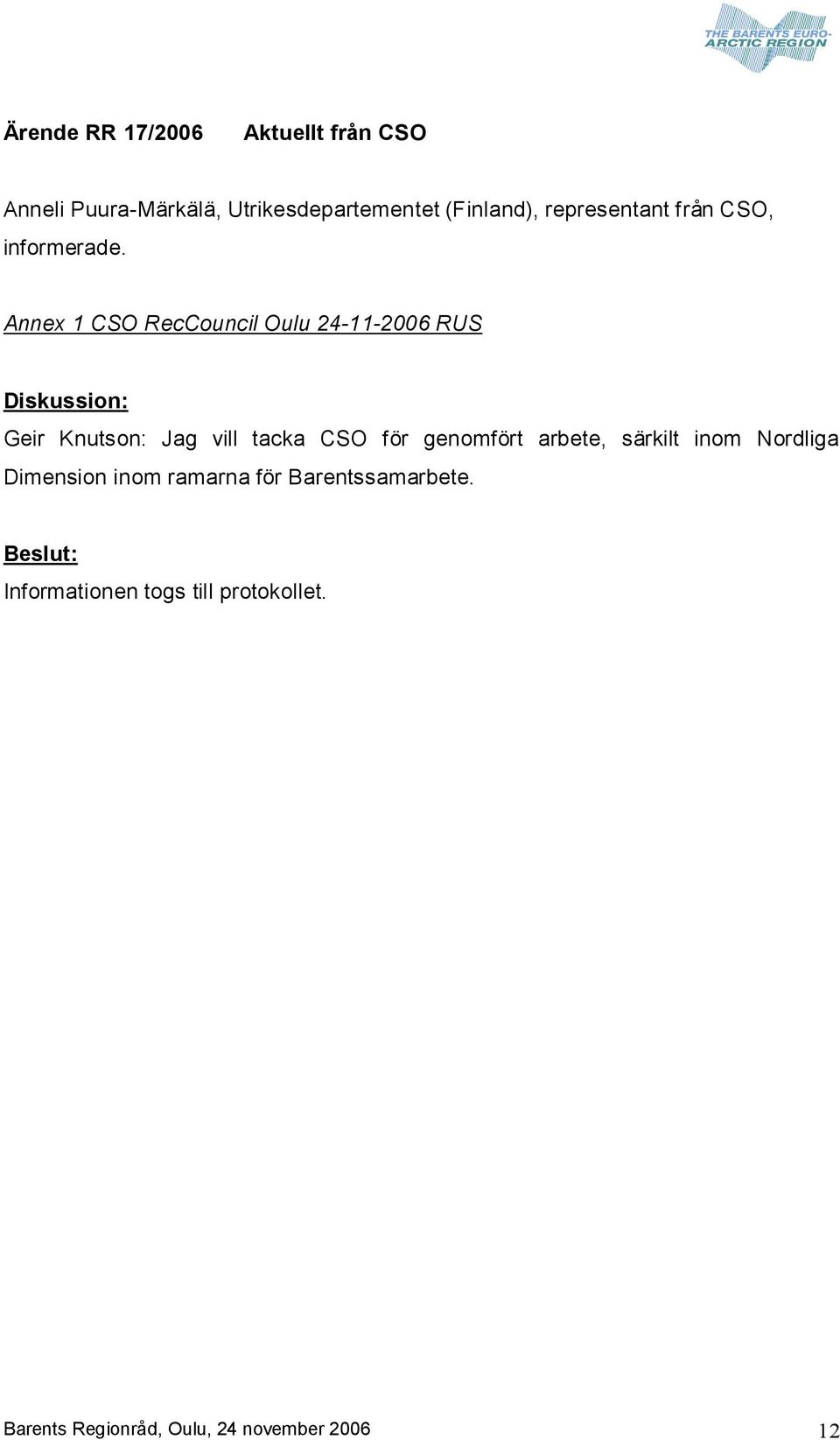 Annex 1 CSO RecCouncil Oulu 24 11 2006 RUS Diskussion: Geir Knutson: Jag vill tacka CSO för