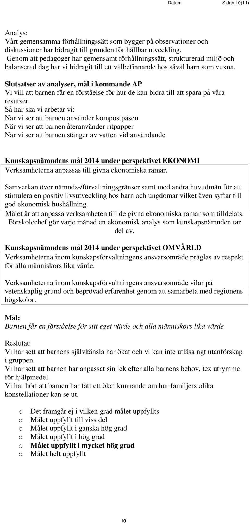 Slutsatser av analyser, mål i kmmande AP Vi vill att barnen får en förståelse för hur de kan bidra till att spara på våra resurser.