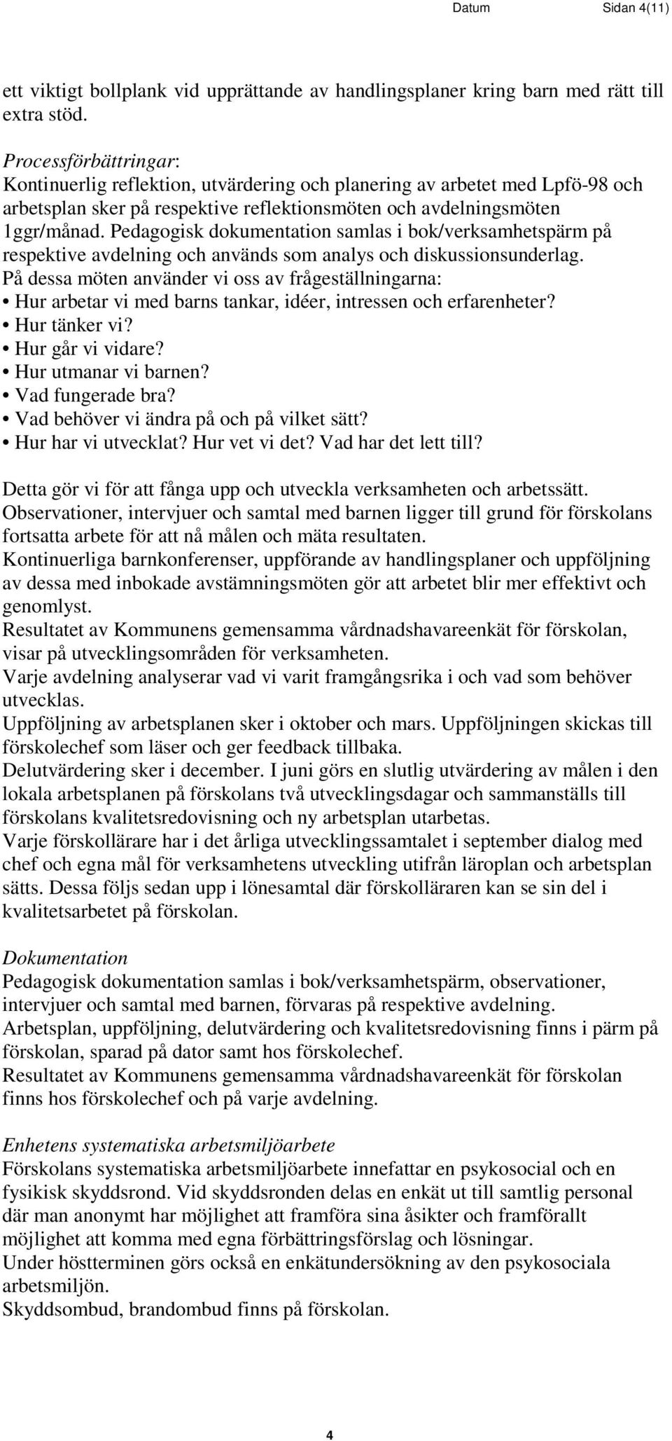 Pedaggisk dkumentatin samlas i bk/verksamhetspärm på respektive avdelning ch används sm analys ch diskussinsunderlag.