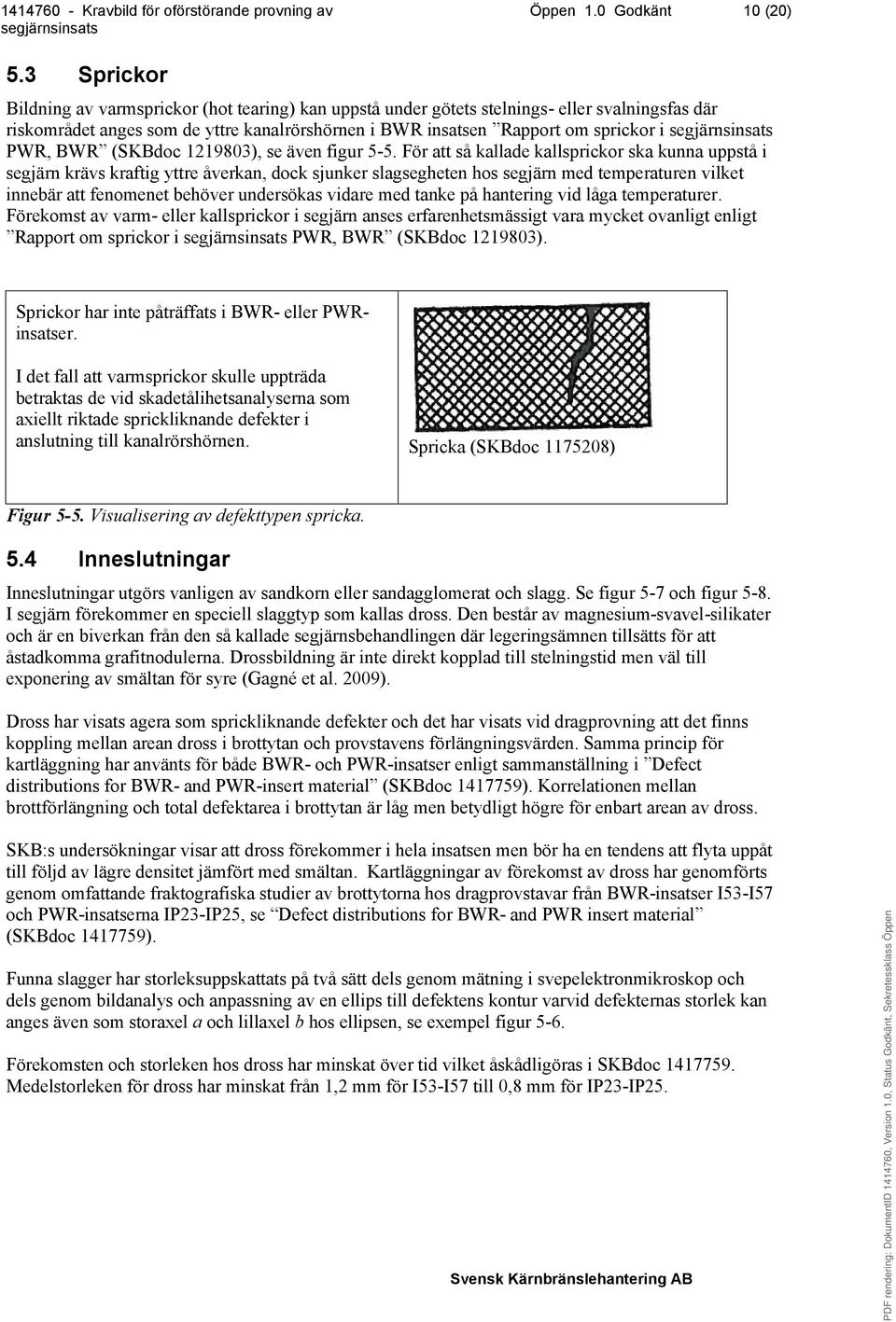 BWR (SKBdoc 1219803), se även figur 5-5.