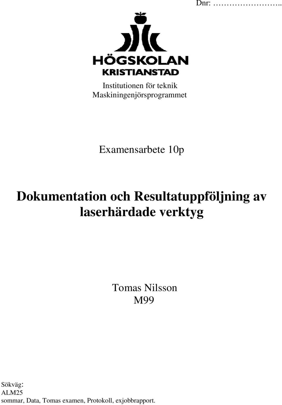 Dokumentation och Resultatuppföljning av laserhärdade