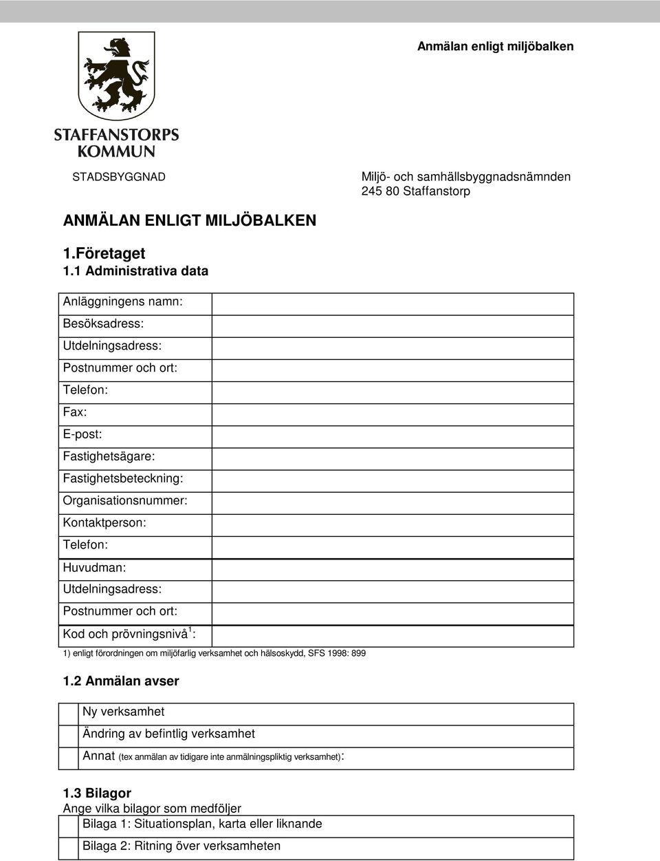 Kontaktperson: Telefon: Huvudman: Utdelningsadress: Postnummer och ort: Kod och prövningsnivå 1 : 1) enligt förordningen om miljöfarlig verksamhet och hälsoskydd, SFS 1998: 899 1.