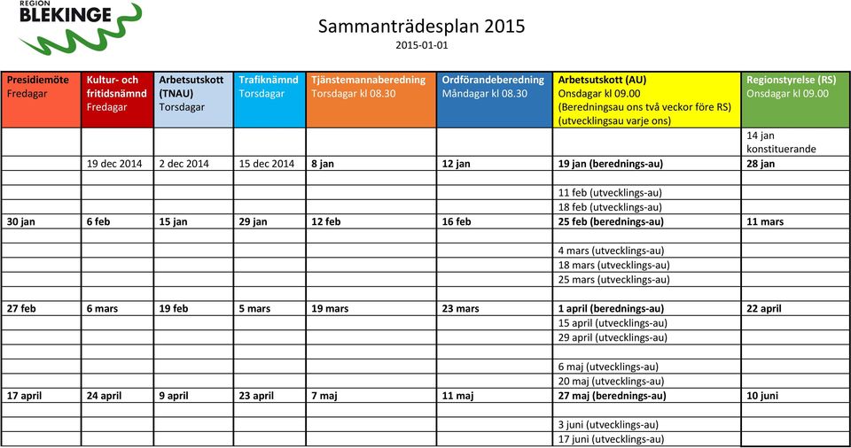 00 14 jan konstituerande 19 dec 2014 2 dec 2014 15 dec 2014 8 jan 12 jan 19 jan (berednings au) 28 jan 11 feb (utvecklings au) 18 feb (utvecklings au) 30 jan 6 feb 15 jan 29 jan 12 feb 16 feb 25 feb