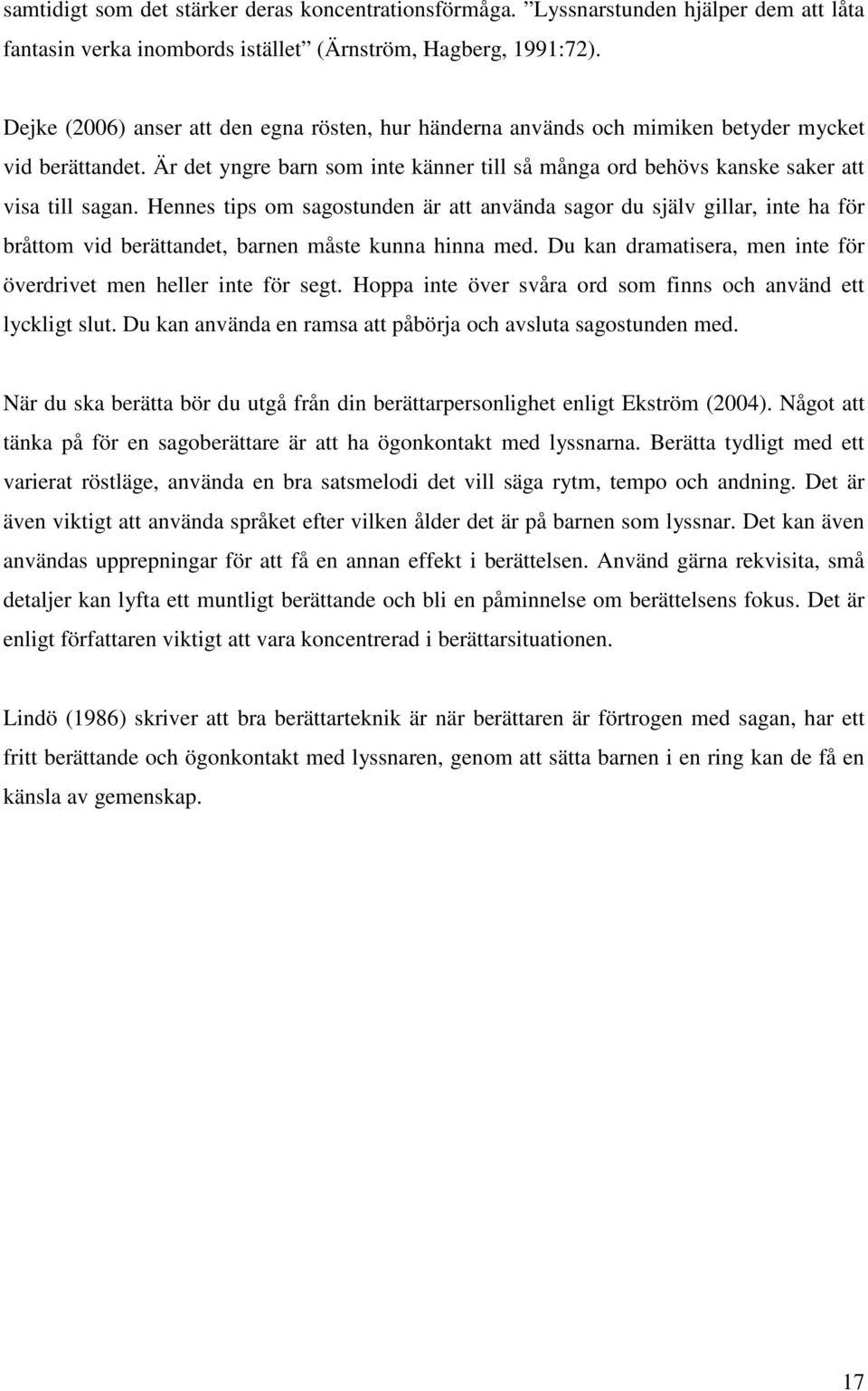 Hennes tips om sagostunden är att använda sagor du själv gillar, inte ha för bråttom vid berättandet, barnen måste kunna hinna med.