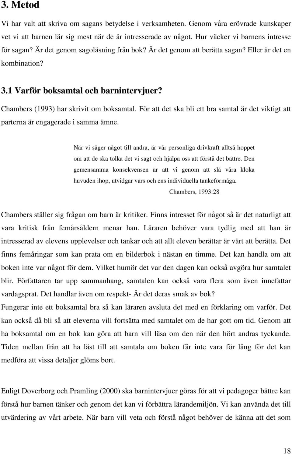 Chambers (1993) har skrivit om boksamtal. För att det ska bli ett bra samtal är det viktigt att parterna är engagerade i samma ämne.