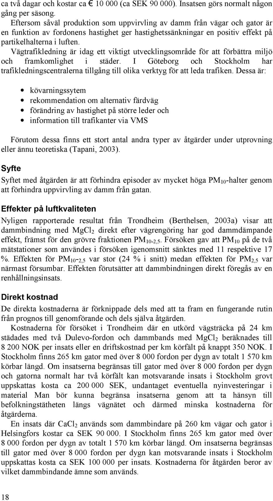 Vägtrafikledning är idag ett viktigt utvecklingsområde för att förbättra miljö och framkomlighet i städer.