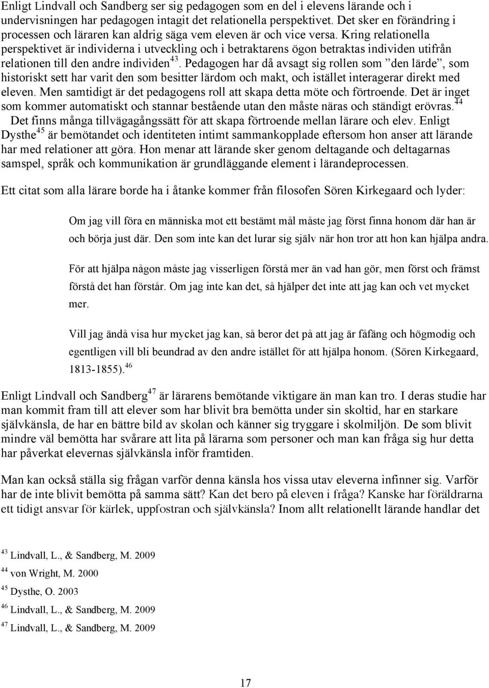 Kring relationella perspektivet är individerna i utveckling och i betraktarens ögon betraktas individen utifrån relationen till den andre individen 43.