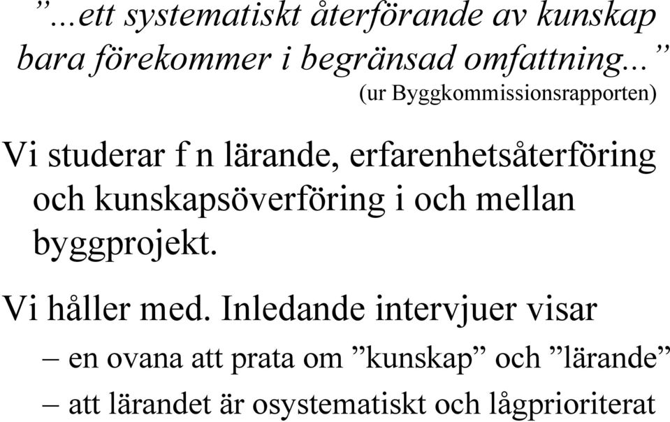 kunskapsöverföring i och mellan byggprojekt. Vi håller med.