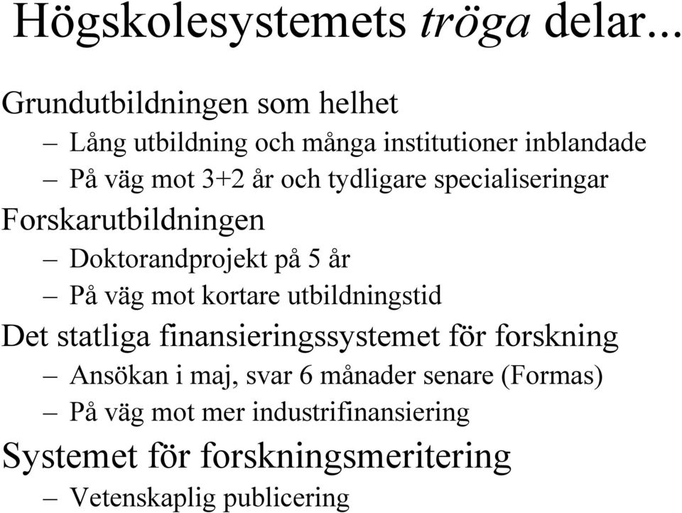 tydligare specialiseringar Forskarutbildningen Doktorandprojekt på 5 år På väg mot kortare utbildningstid