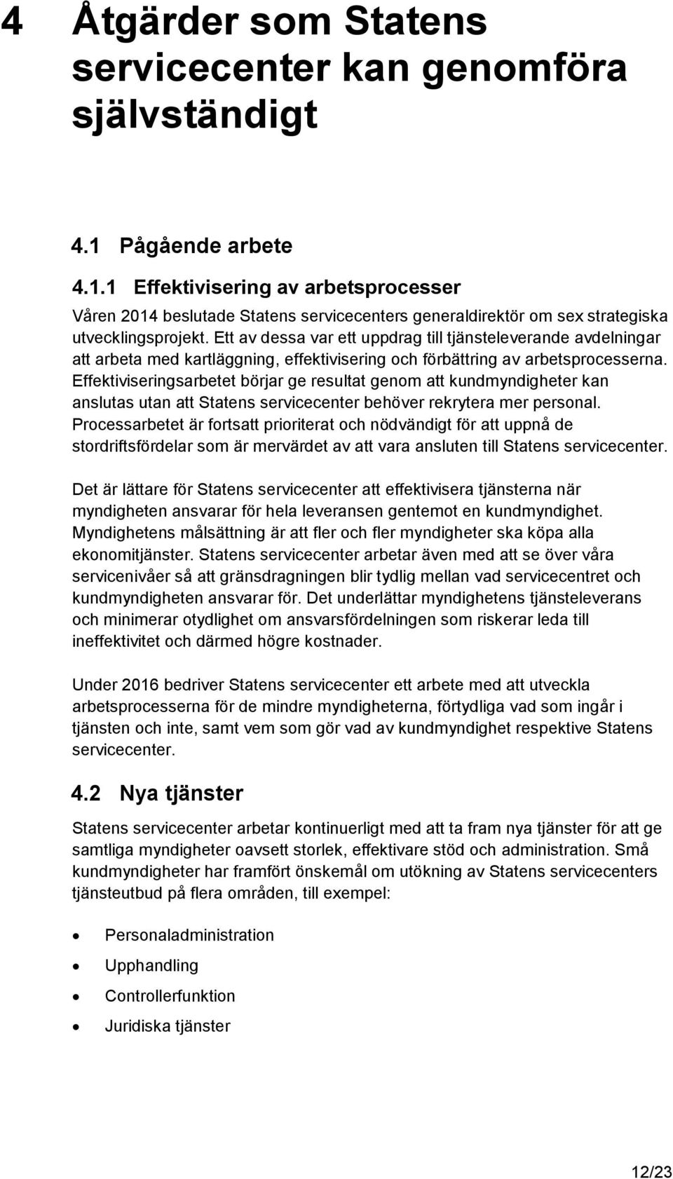 Ett av dessa var ett uppdrag till tjänsteleverande avdelningar att arbeta med kartläggning, effektivisering och förbättring av arbetsprocesserna.