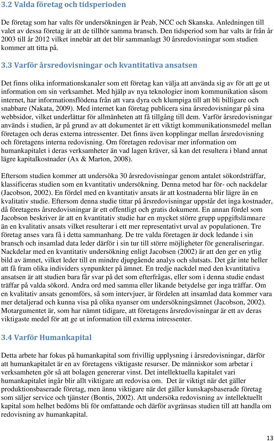 årsredovisningar som studien kommer att titta på. 3.