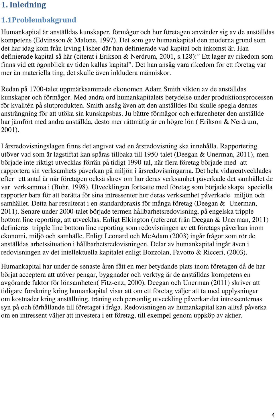 128): Ett lager av rikedom som finns vid ett ögonblick av tiden kallas kapital. Det han ansåg vara rikedom för ett företag var mer än materiella ting, det skulle även inkludera människor.